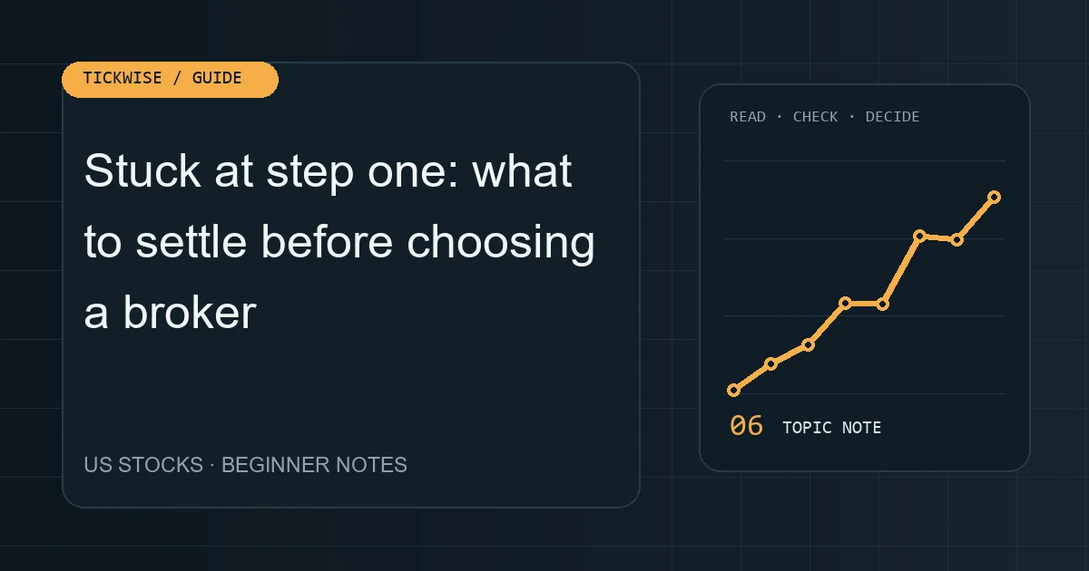 Visual overview for Stuck at step one: what to settle before choosing a broker How to choose a US-stock broker, what to prepare, what to check